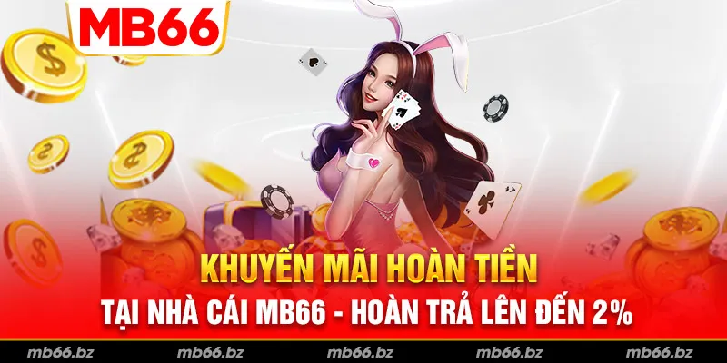 Khuyến Mãi Hoàn Tiền Tại Nhà Cái MB66 - Hoàn Trả Lên Đến 2%