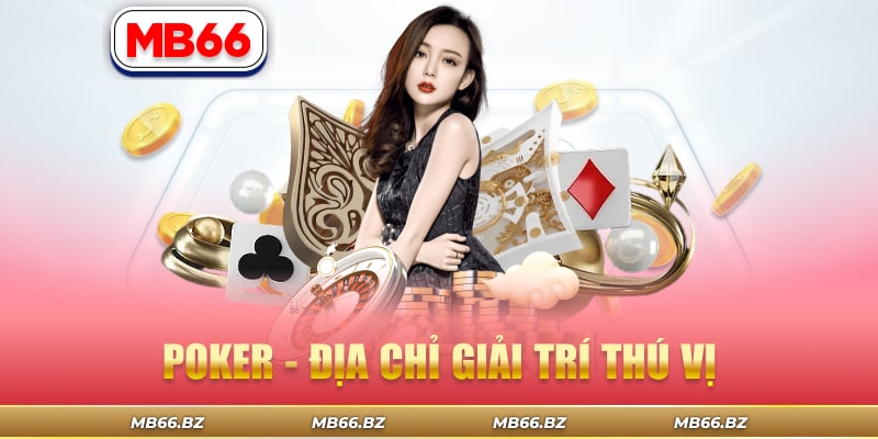 Chơi bài poker - Trò chơi giải trí thú vị
