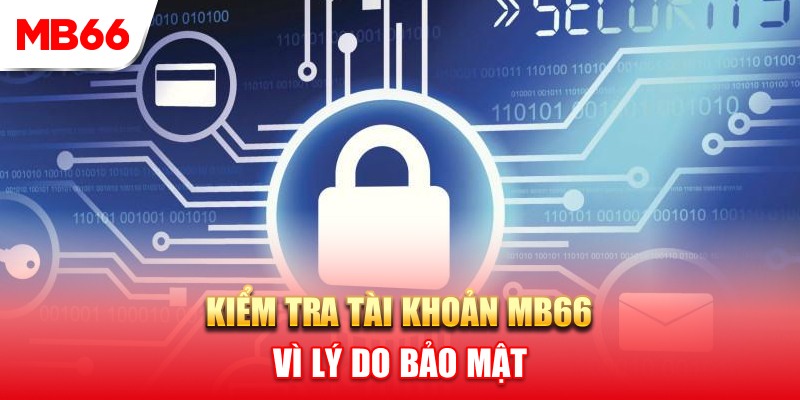 Bảo mật là lý do nào khiến người chơi phải kiểm tra tài khoản MB66