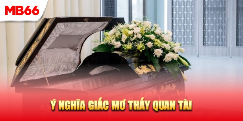 Luận giải ý nghĩa mơ thấy quan tài là tốt hay xấu?