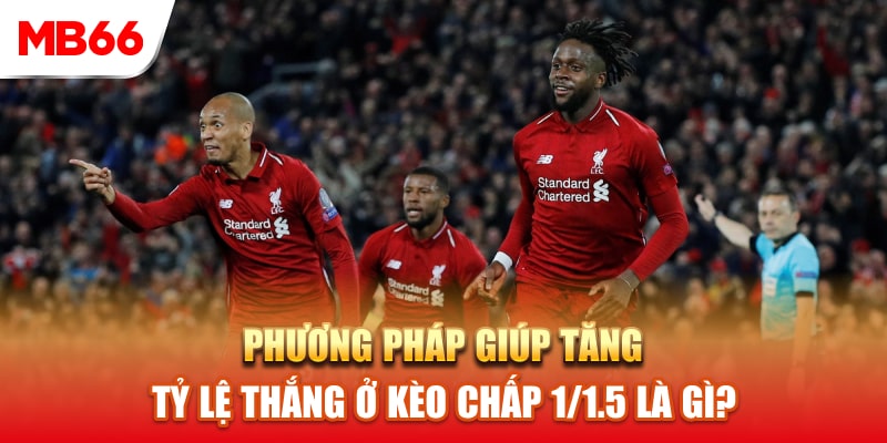 Các phương pháp giúp tăng tỷ lệ thắng ở kèo chấp 1/1.5