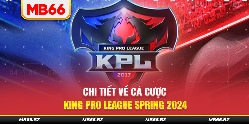 Chi tiết về cá cược King Pro League Spring 2024 
