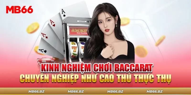 Chơi Baccarat Chuyên Nghiệp: Bí Quyết Giúp Bạn Trở Thành Cao Thủ
