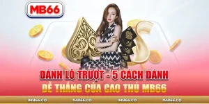 Đánh Lô Trượt - 5 Mẹo Chơi Dễ Thắng Của Cao Thủ Mb66