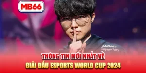 Thông Tin Mới Nhất Về Giải Đấu Esports World Cup 2024