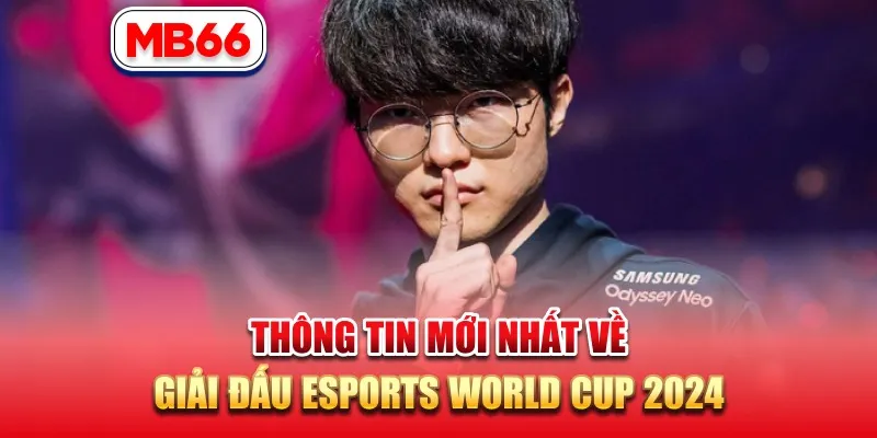 Thông Tin Mới Nhất Về Giải Đấu Esports World Cup 2024