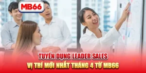 Tuyển dụng Leader Sales – Vị Trí Mới Nhất Tháng 4 Từ MB66