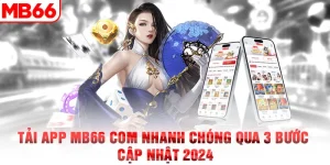 Tải App MB66 com Nhanh Chóng Qua 3 Bước – Cập Nhật 2024