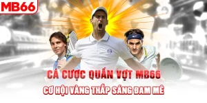 Cá Cược Quần Vợt MB66 – Cơ Hội Vàng Thắp Sáng Đam Mê