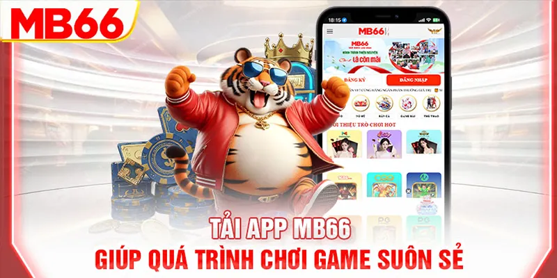Tải app MB66 giúp quá trình chơi game suôn sẻ