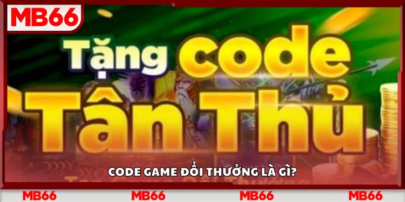 Code game đổi thưởng là gì?