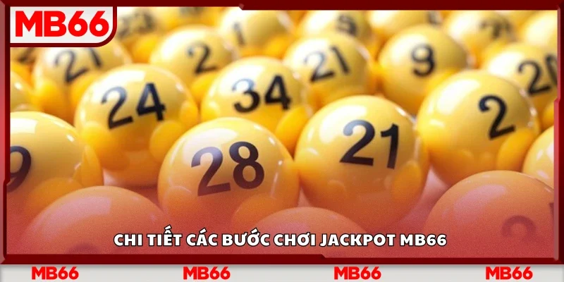 Hướng dẫn các bước chơi Jackpot Mb66